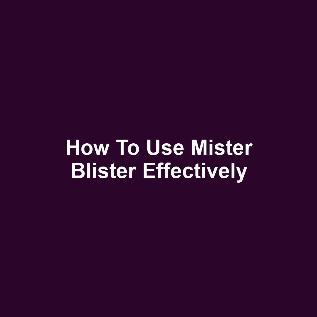 How to Use Mister Blister Effectively