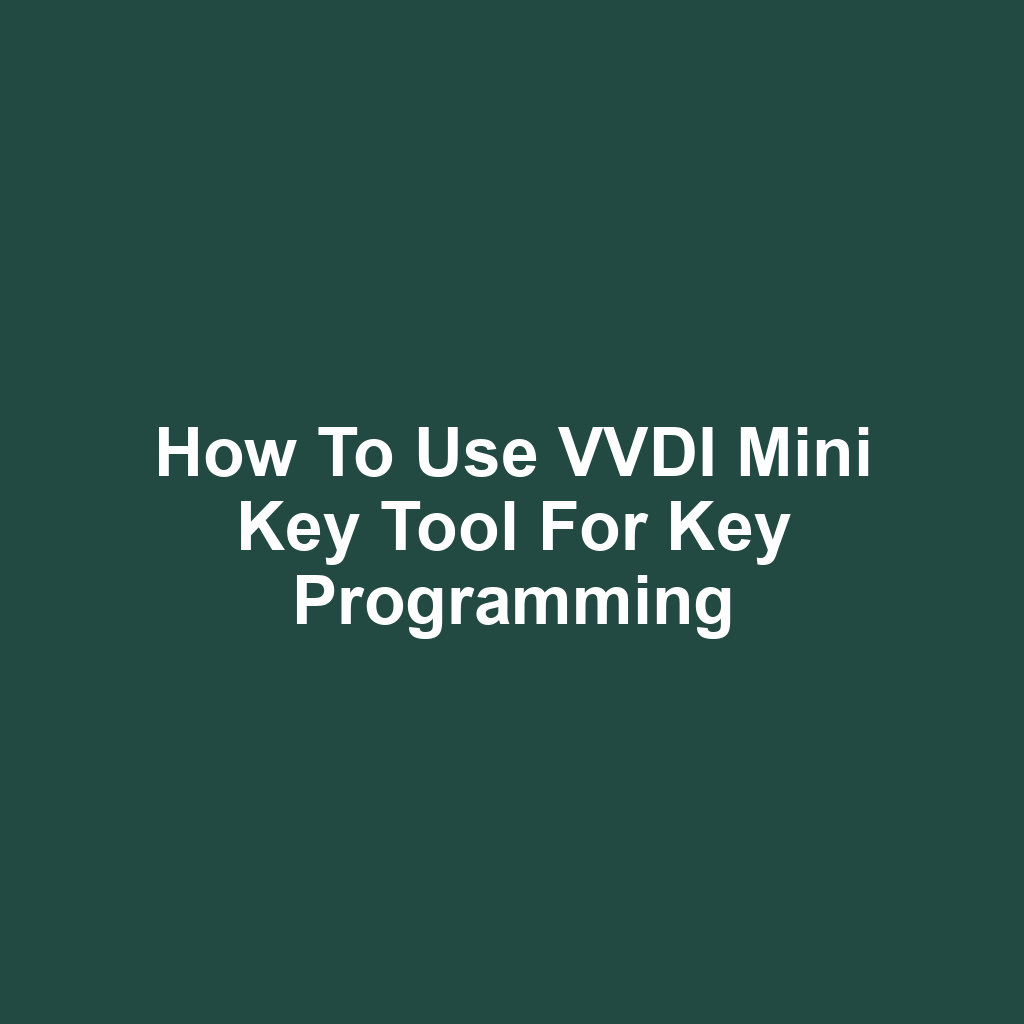 How to Use VVDI Mini Key Tool for Key Programming