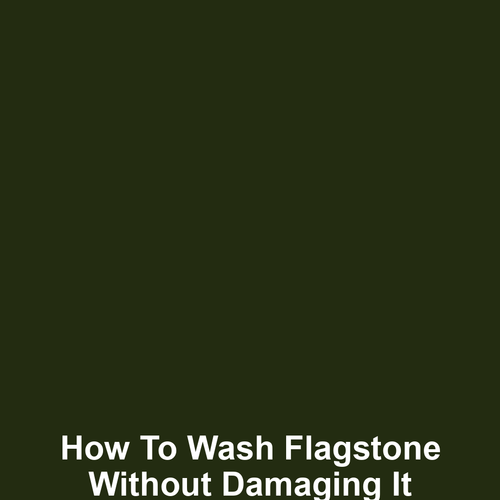 How to wash flagstone without damaging it