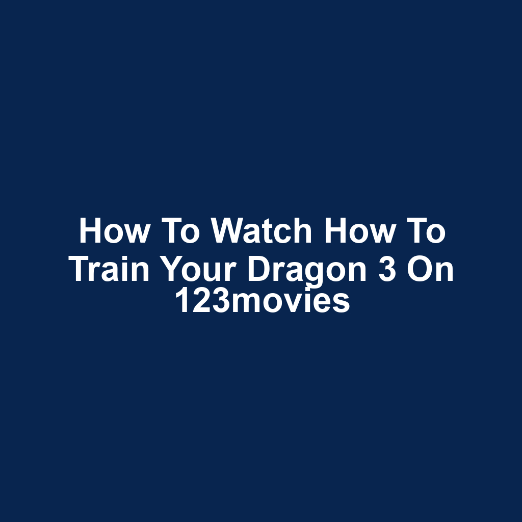 How to Watch How to Train Your Dragon 3 on 123movies