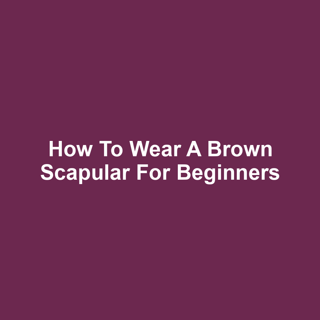 How to Wear a Brown Scapular for Beginners