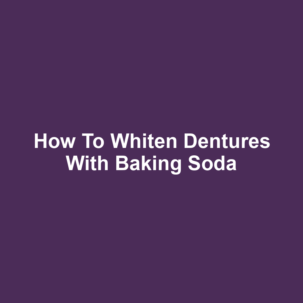 How to whiten dentures with baking soda