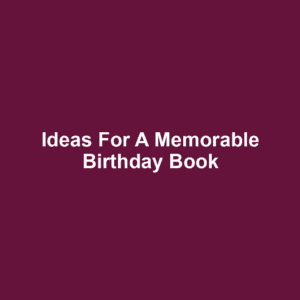 Ideas for a Memorable Birthday Book