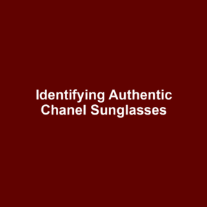 Identifying Authentic Chanel Sunglasses