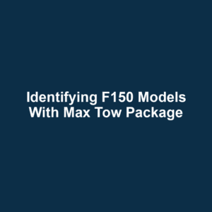 Identifying f150 models with max tow package