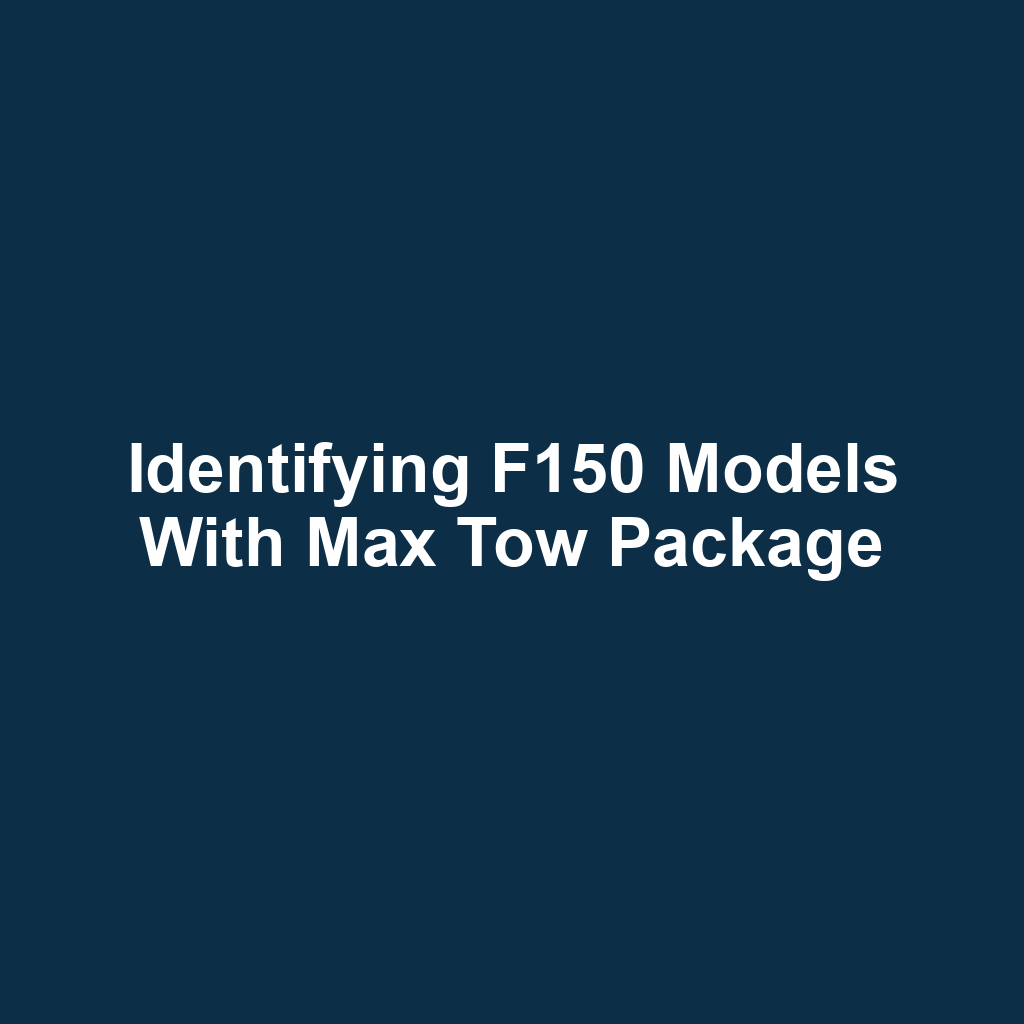 Identifying f150 models with max tow package