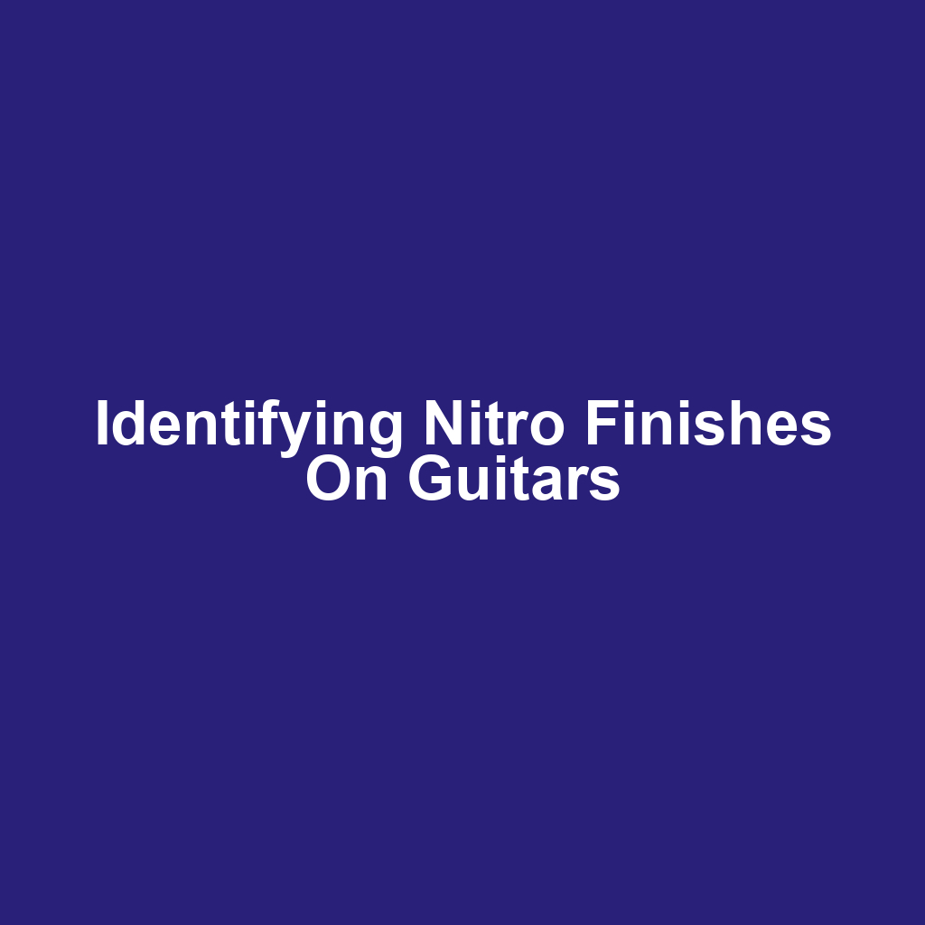 Identifying Nitro Finishes on Guitars