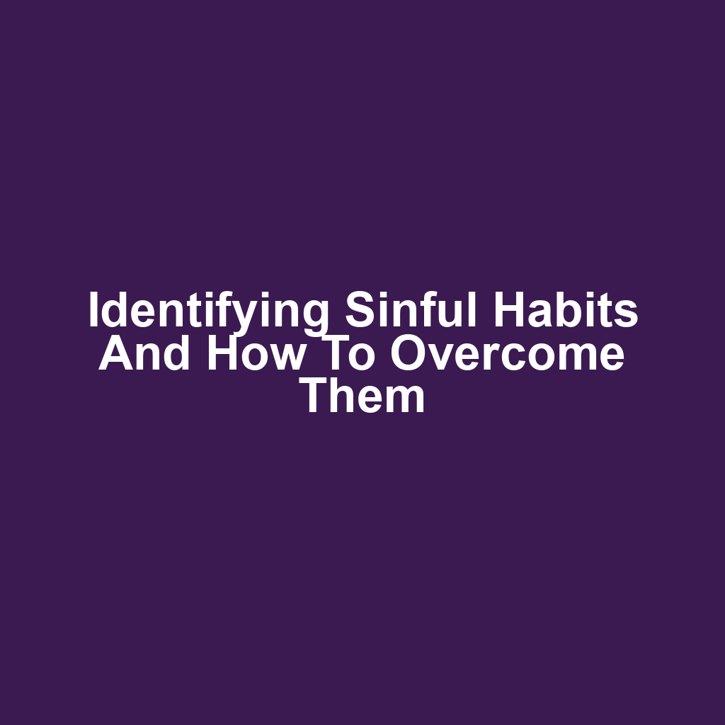 Identifying Sinful Habits and How to Overcome Them
