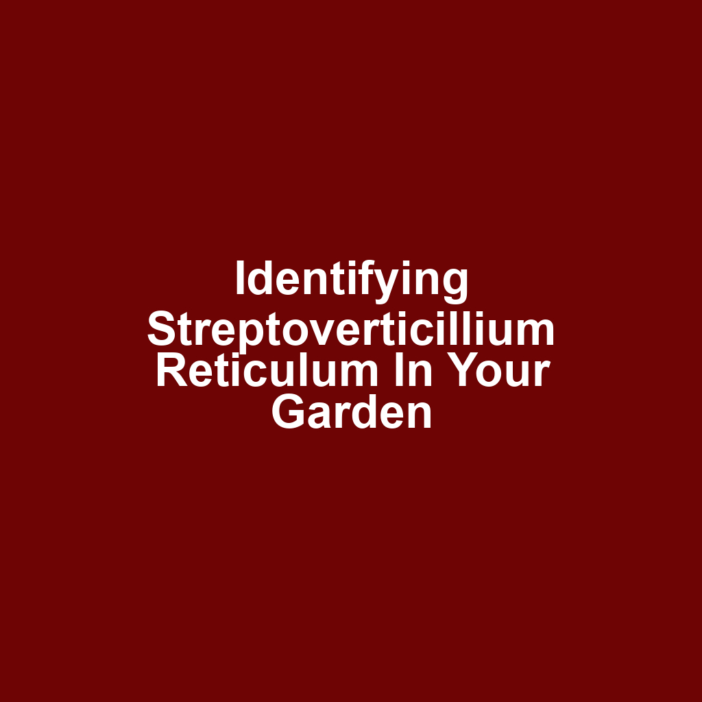 Identifying Streptoverticillium Reticulum in Your Garden