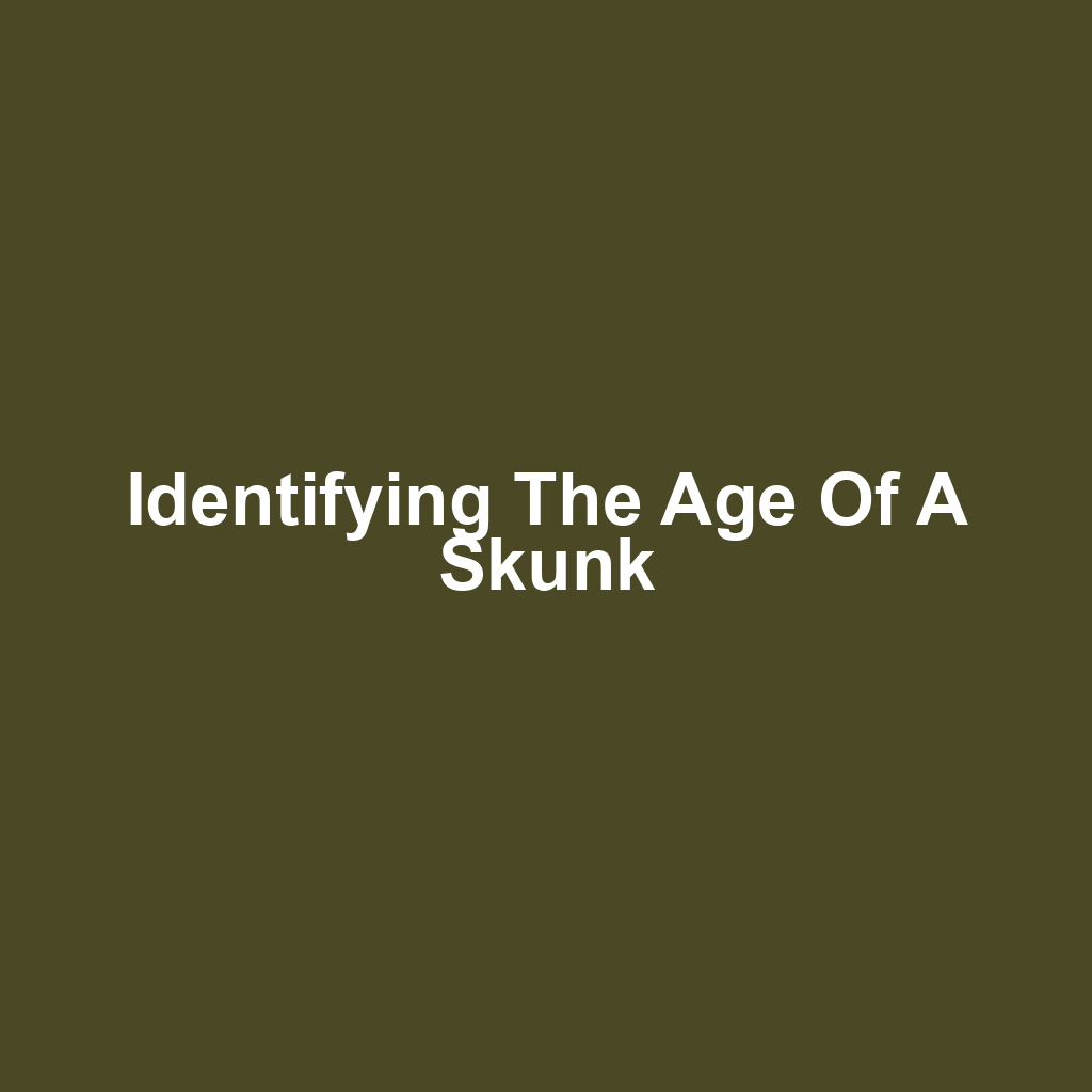 Identifying the Age of a Skunk
