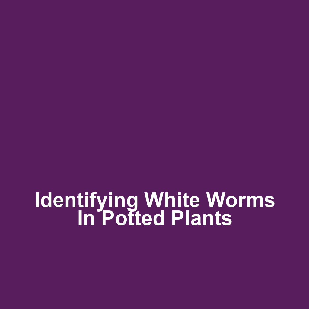 Identifying White Worms in Potted Plants
