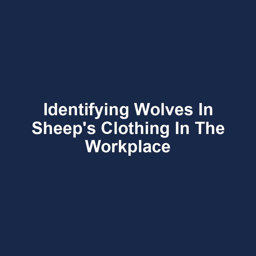 Identifying Wolves in Sheep's Clothing in the Workplace