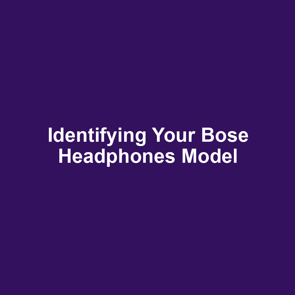 Identifying Your Bose Headphones Model