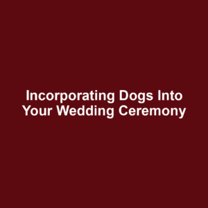 Incorporating dogs into your wedding ceremony