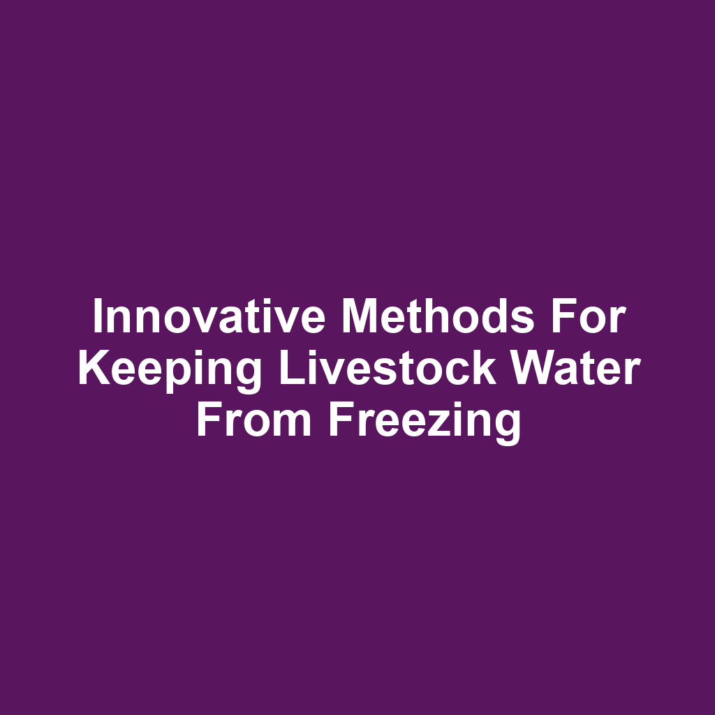 Innovative methods for keeping livestock water from freezing