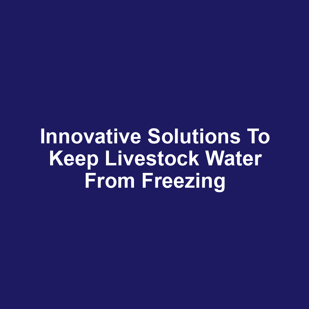 Innovative solutions to keep livestock water from freezing