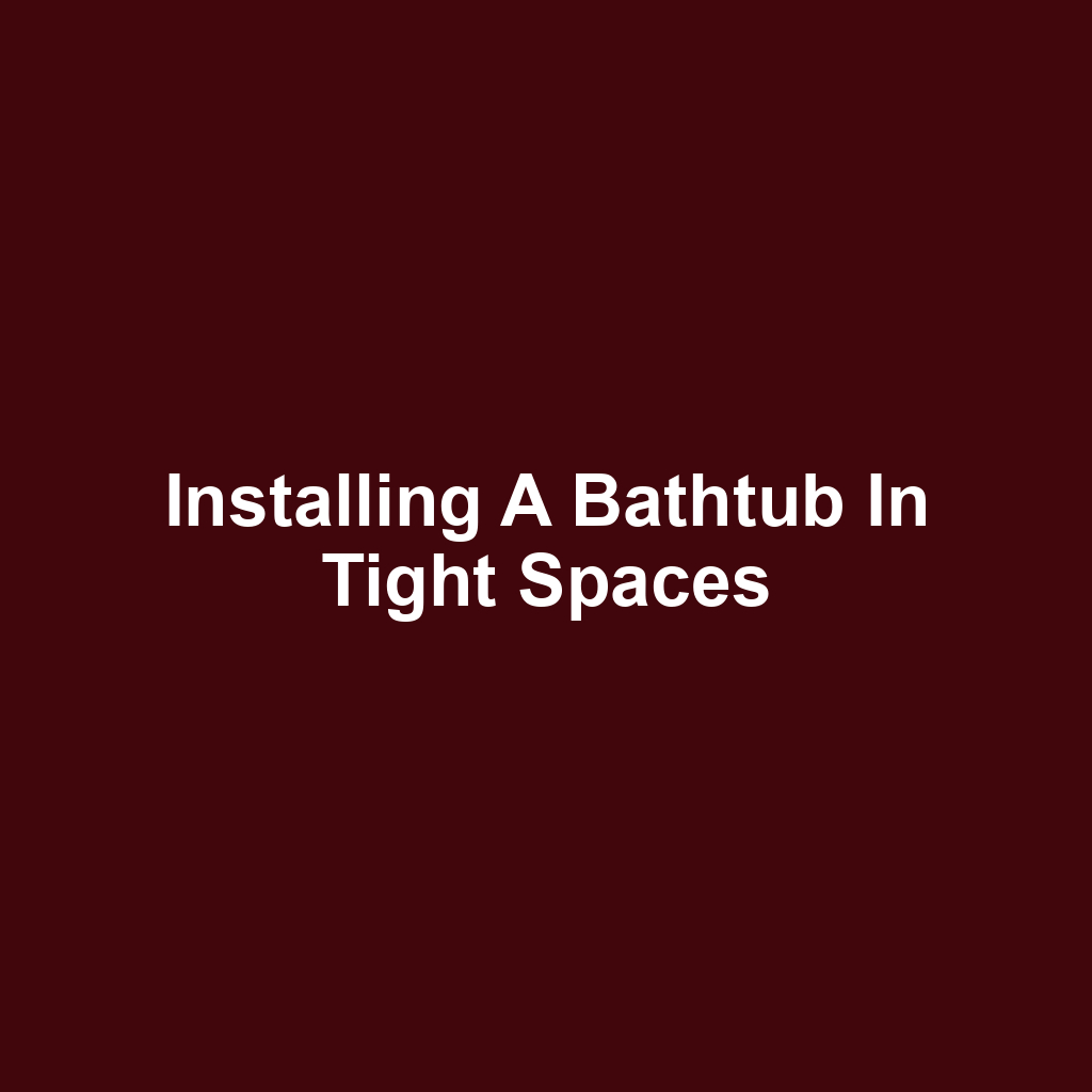 Installing a Bathtub in Tight Spaces