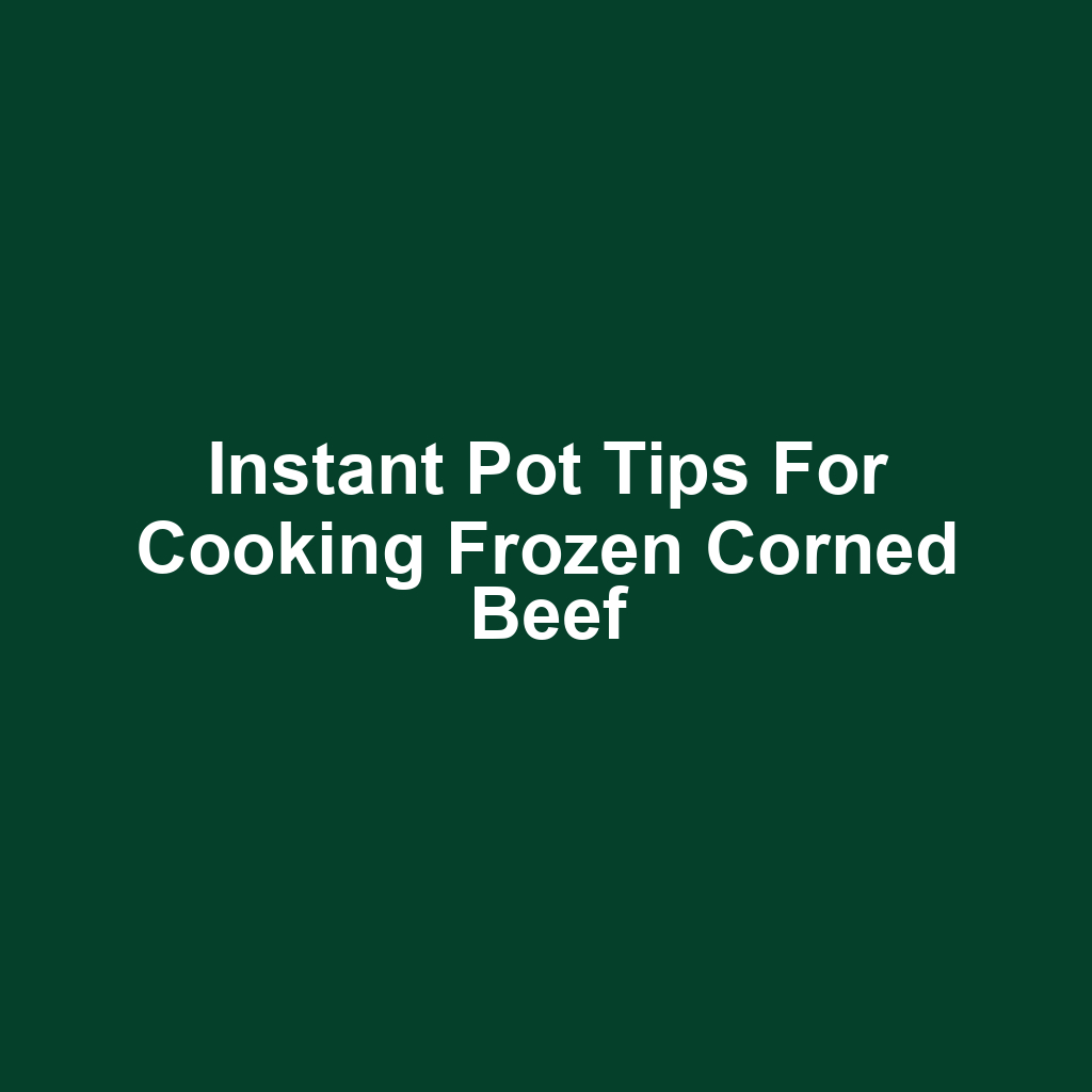 Instant Pot Tips for Cooking Frozen Corned Beef
