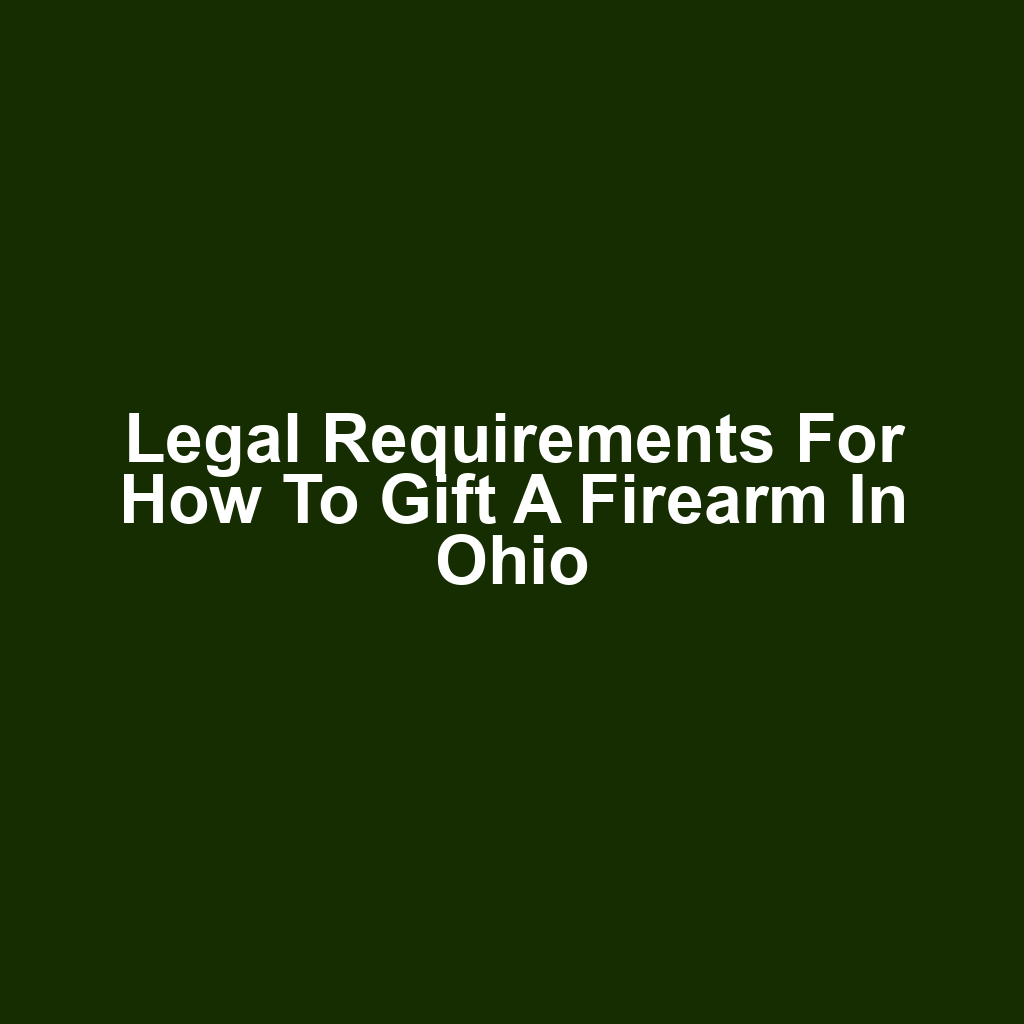 Legal Requirements for How to Gift a Firearm in Ohio