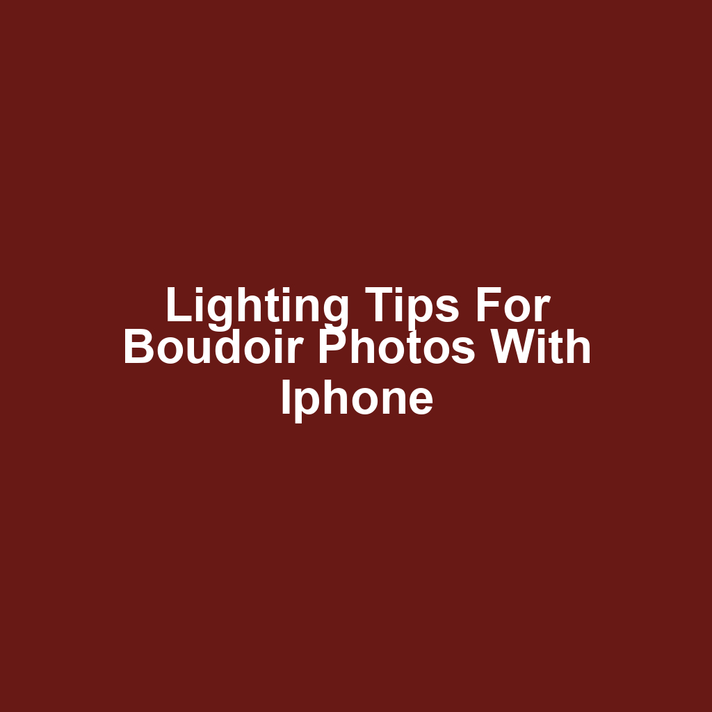 Lighting tips for boudoir photos with iphone