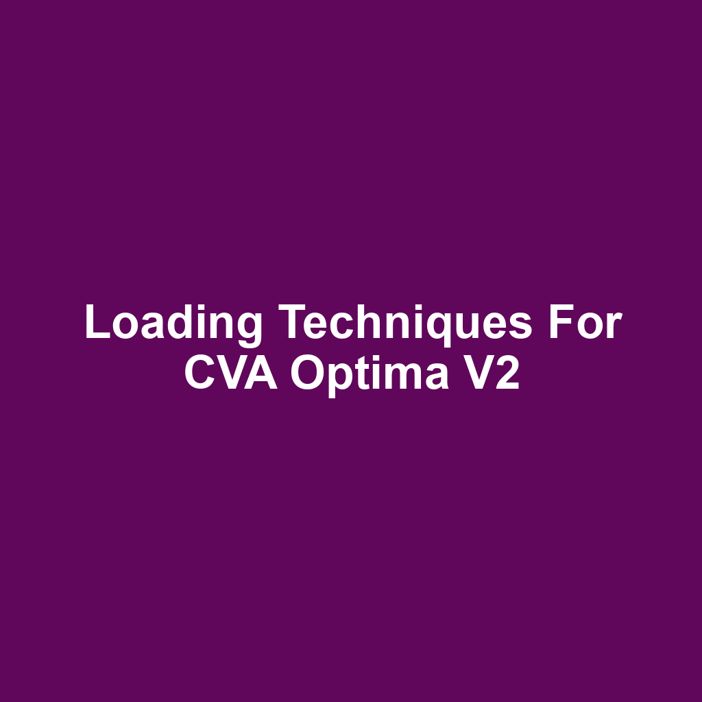 Loading Techniques for CVA Optima V2