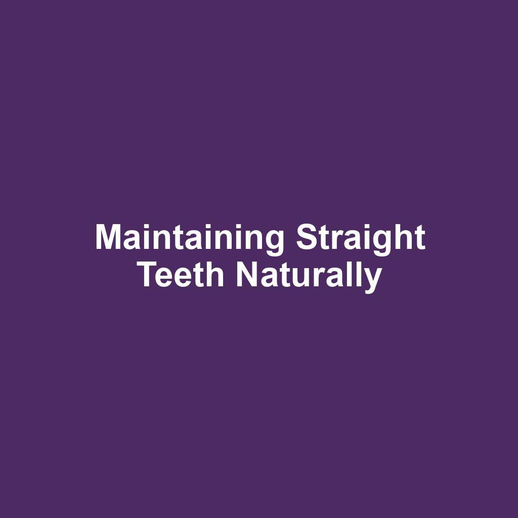 Maintaining Straight Teeth Naturally
