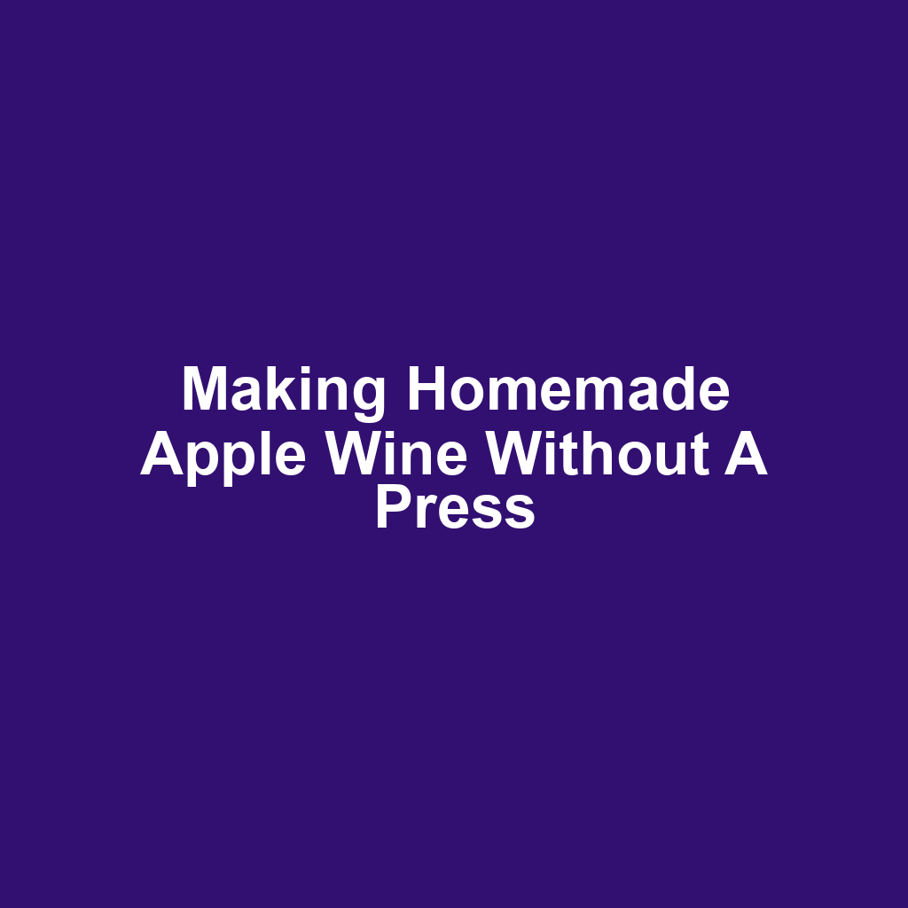 Making Homemade Apple Wine Without a Press