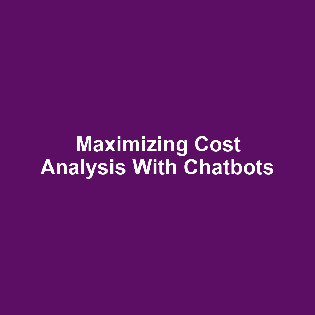 Maximizing cost analysis with chatbots
