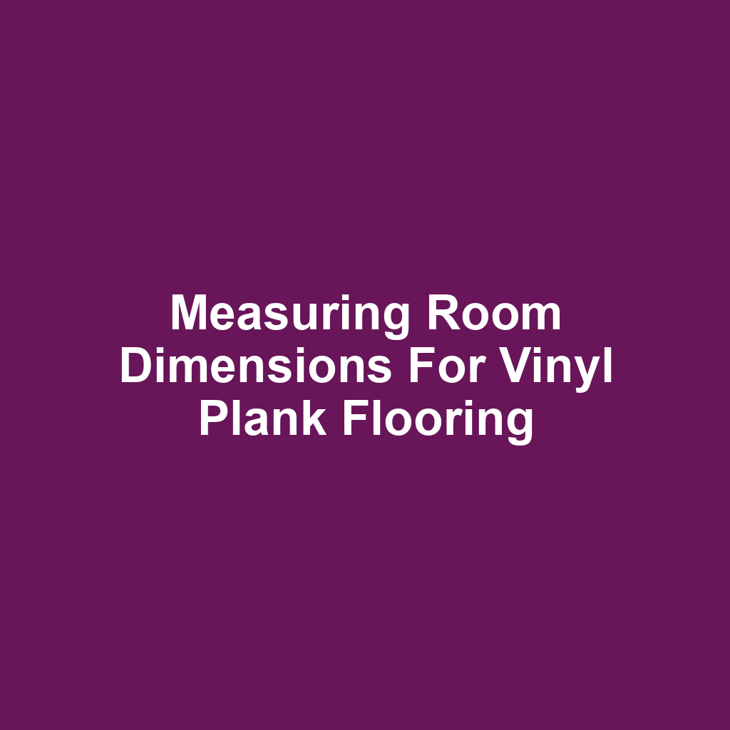 Measuring Room Dimensions for Vinyl Plank Flooring