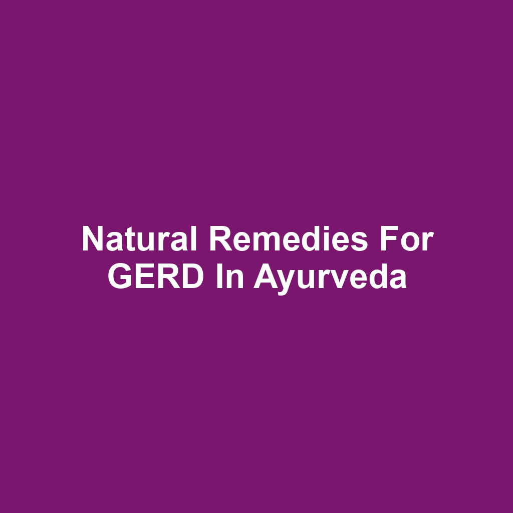 Natural Remedies for GERD in Ayurveda