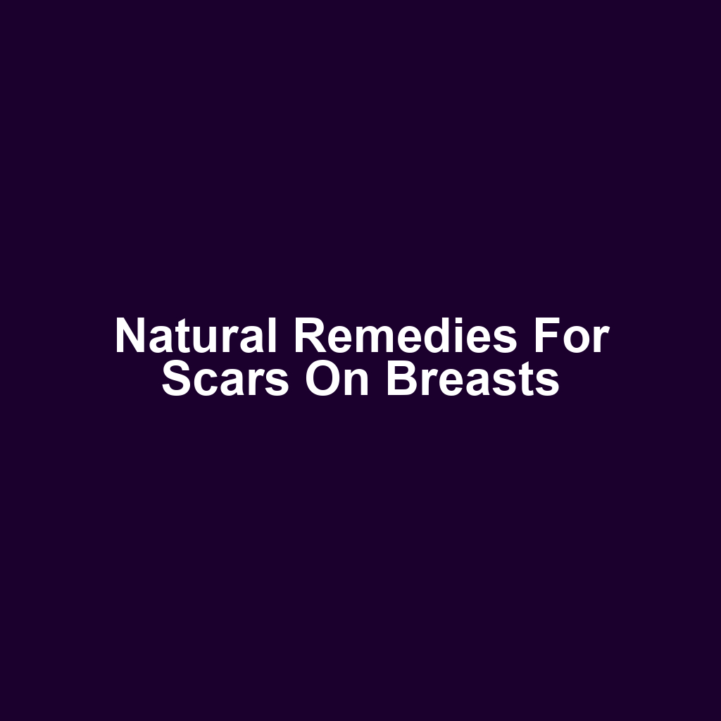 Natural Remedies for Scars on Breasts
