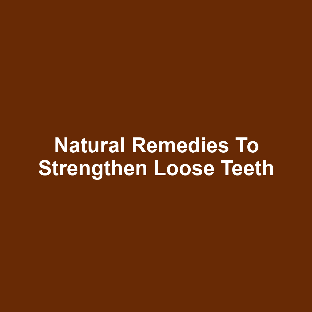 Natural Remedies to Strengthen Loose Teeth