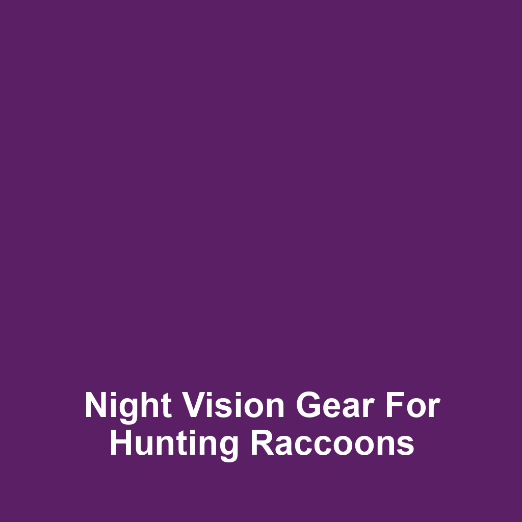 Night Vision Gear for Hunting Raccoons