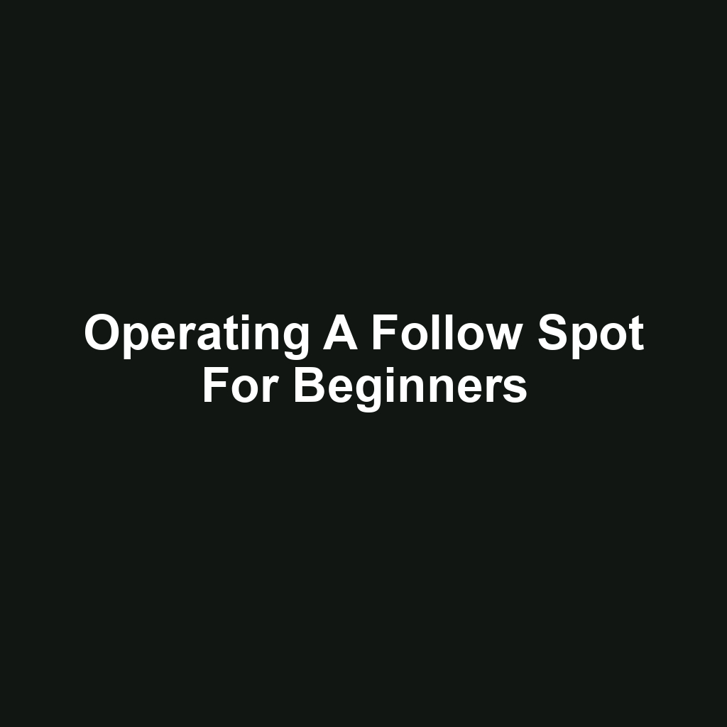 Operating a Follow Spot for Beginners