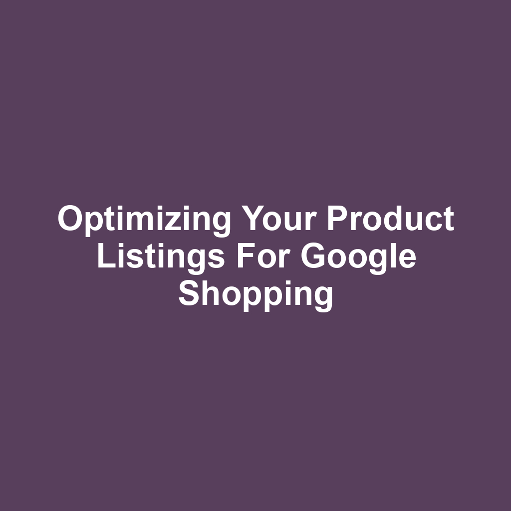 Optimizing Your Product Listings for Google Shopping
