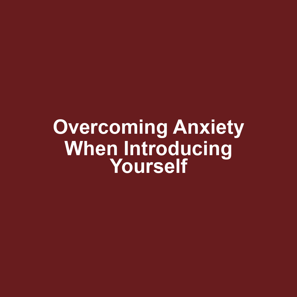 Overcoming Anxiety When Introducing Yourself