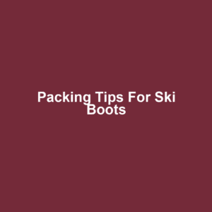 Packing Tips for Ski Boots