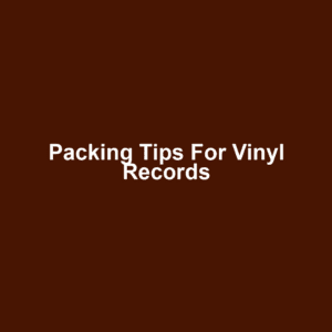 Packing Tips for Vinyl Records