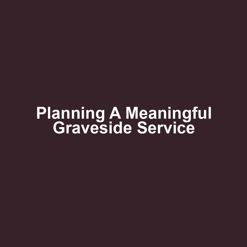 Planning a Meaningful Graveside Service