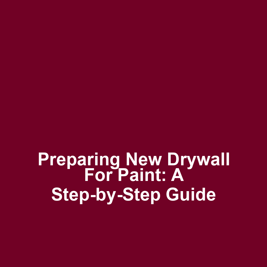 Preparing New Drywall for Paint: A Step-by-Step Guide