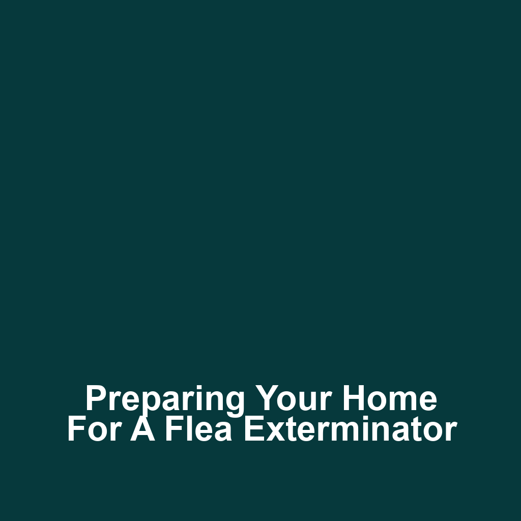 Preparing Your Home for a Flea Exterminator