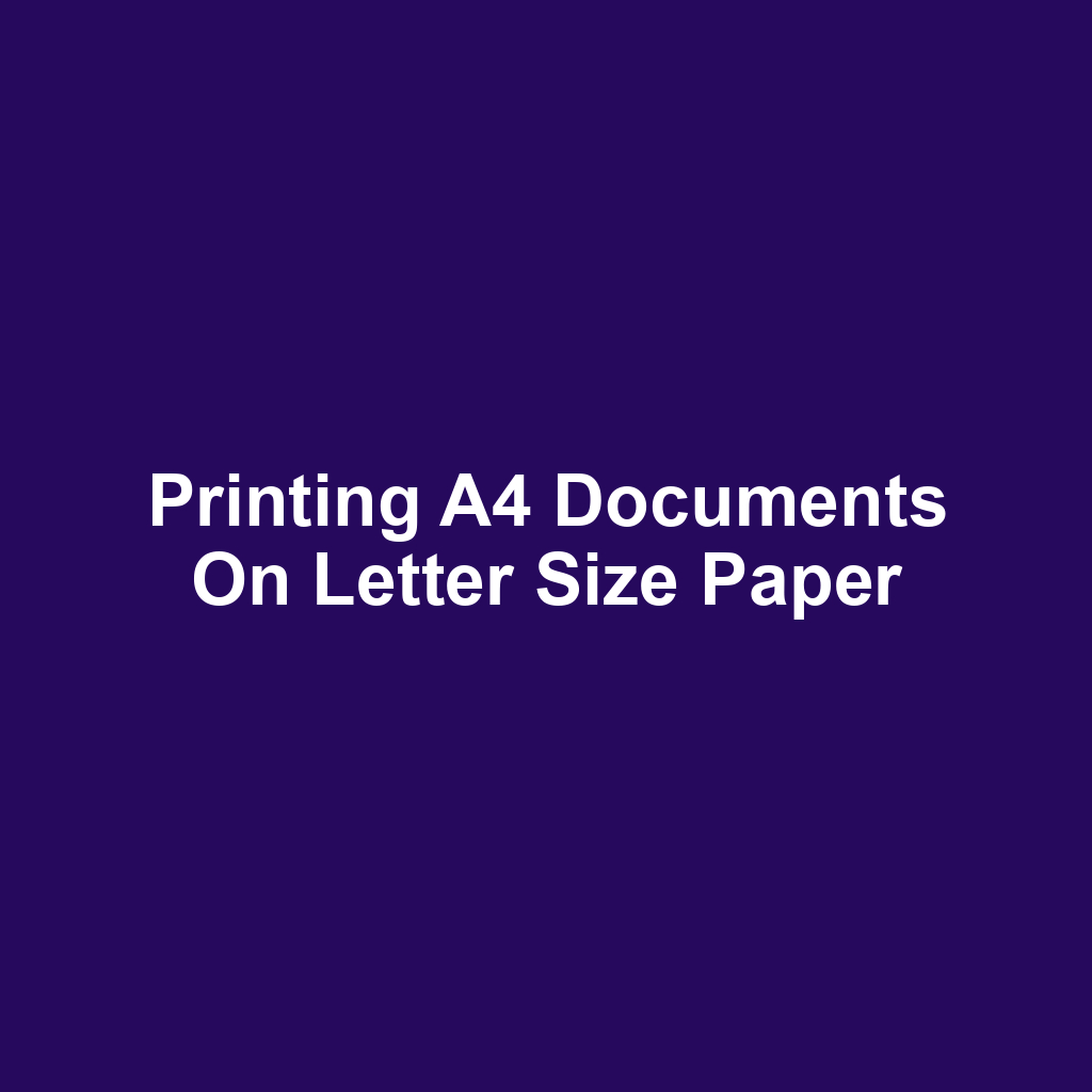 Printing A4 Documents on Letter Size Paper