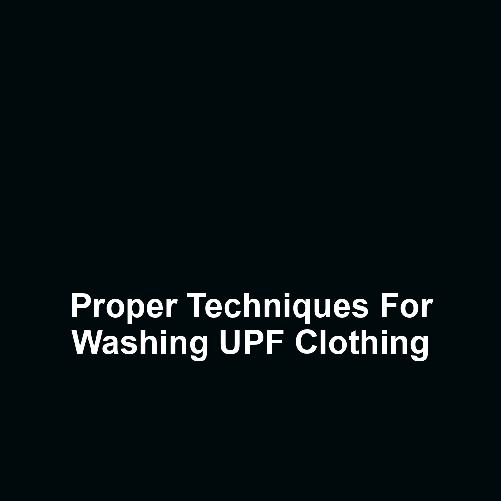 Proper Techniques for Washing UPF Clothing