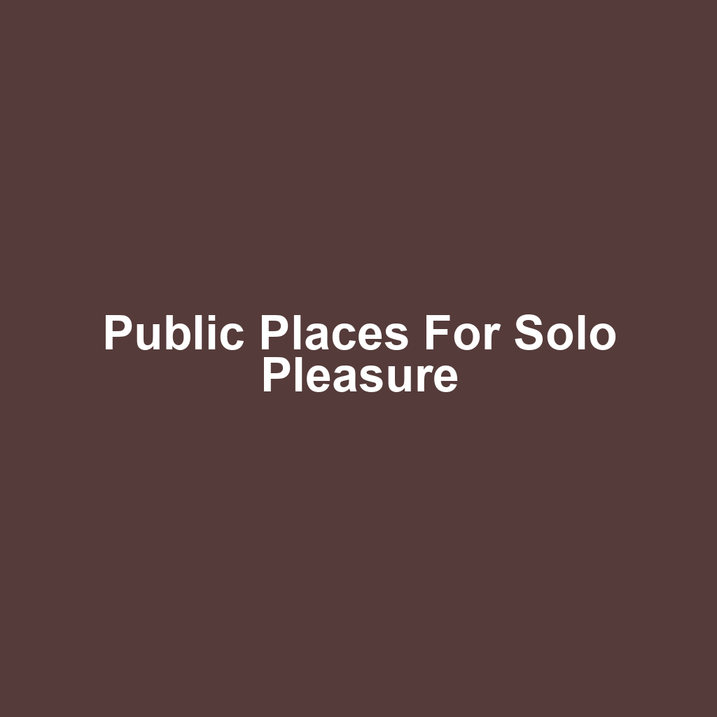 Public Places for Solo Pleasure