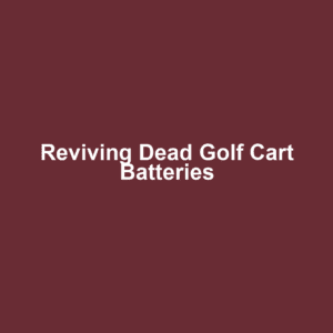 Reviving Dead Golf Cart Batteries