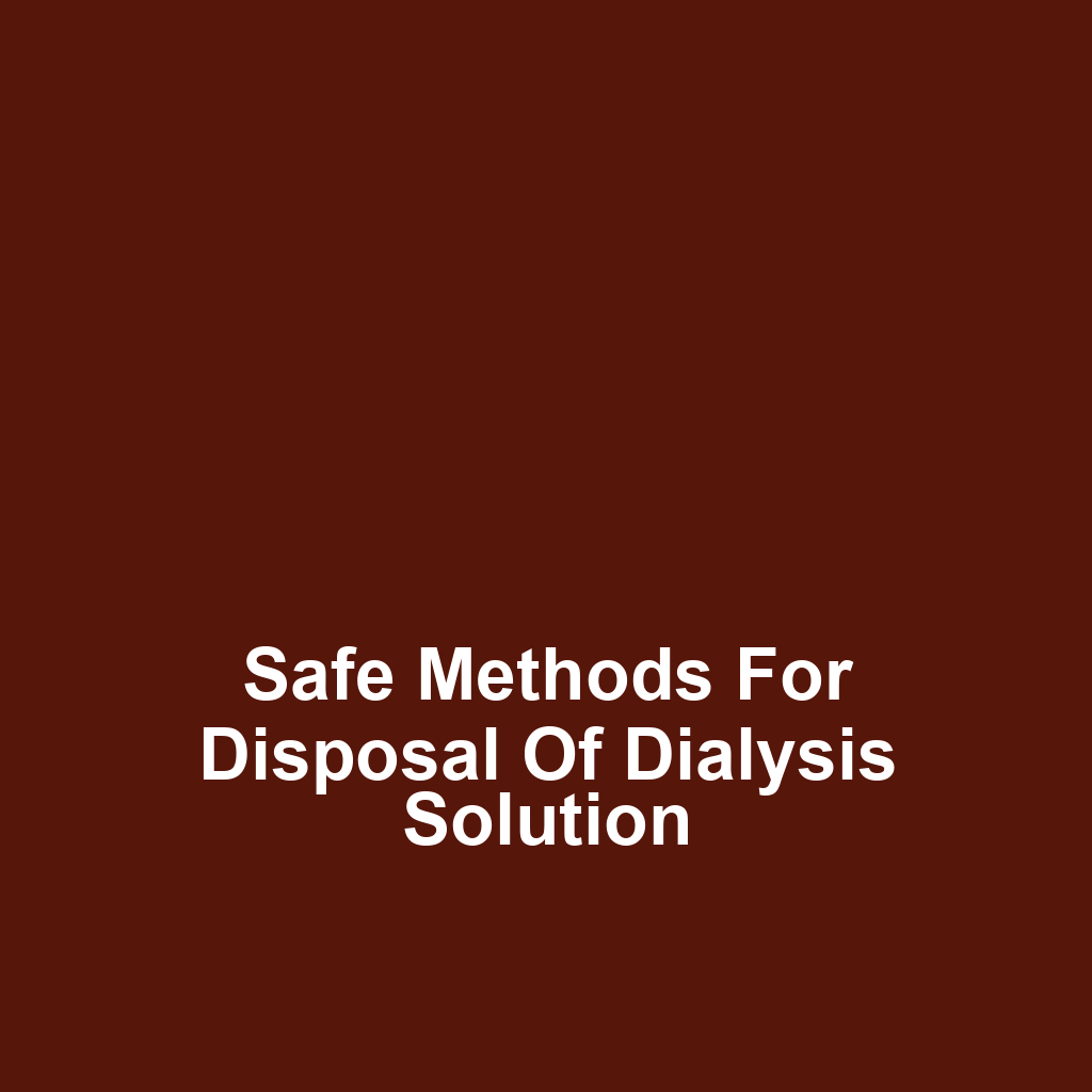 Safe Methods for Disposal of Dialysis Solution