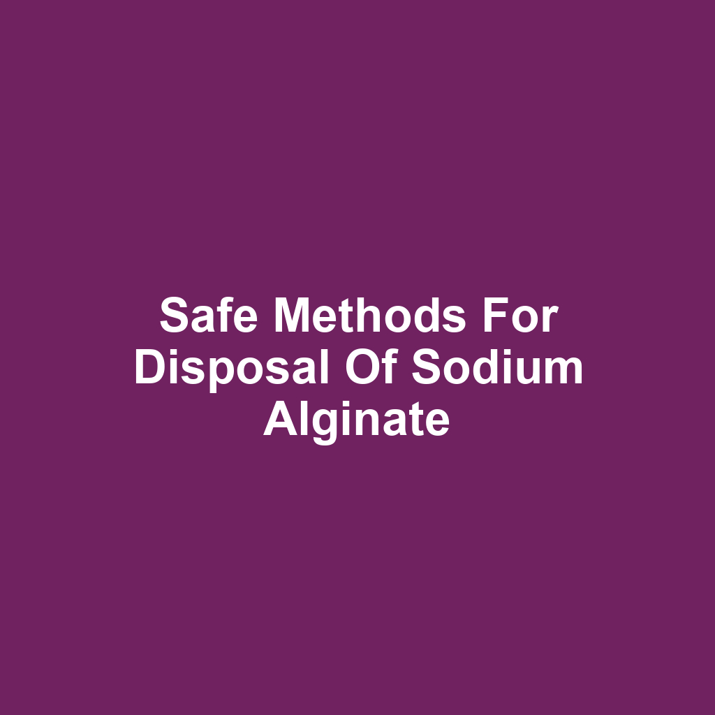 Safe Methods for Disposal of Sodium Alginate