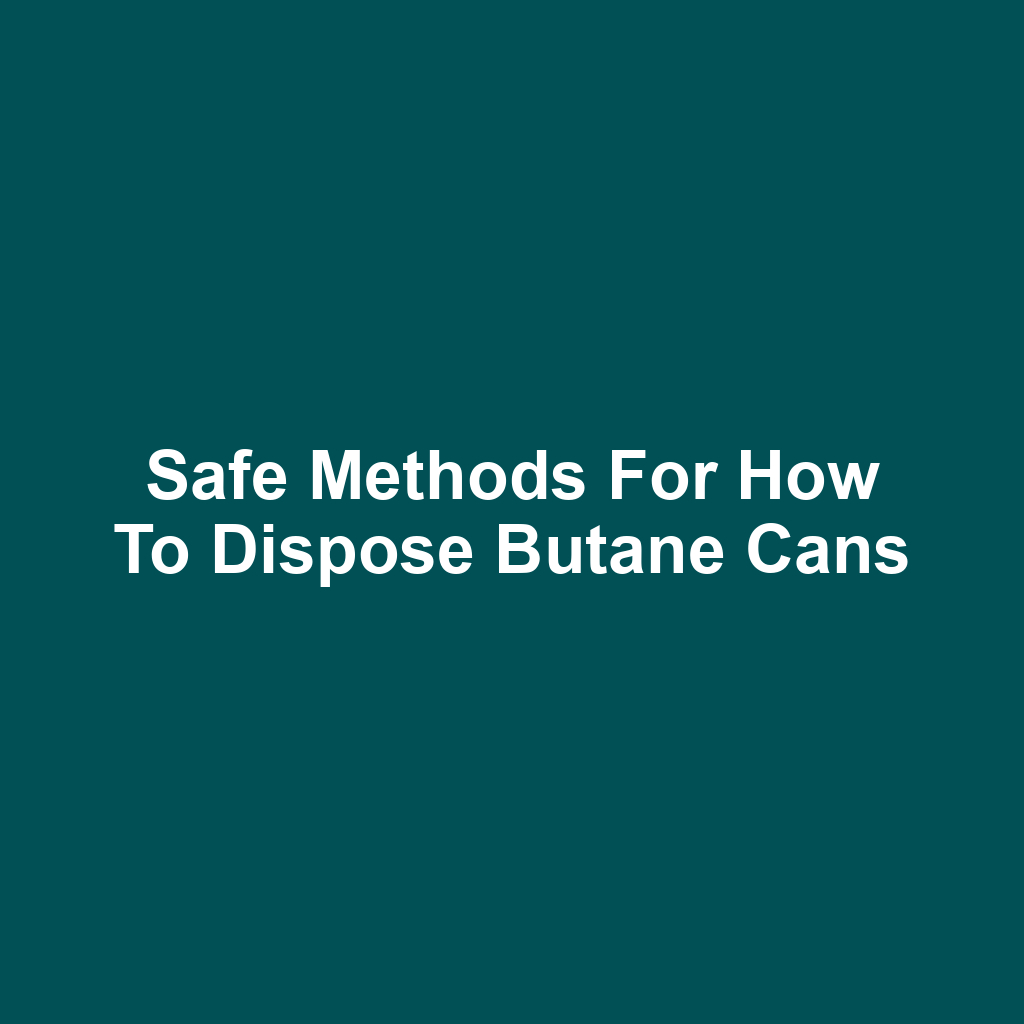 Safe Methods for How to Dispose Butane Cans