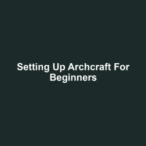Setting Up Archcraft for Beginners