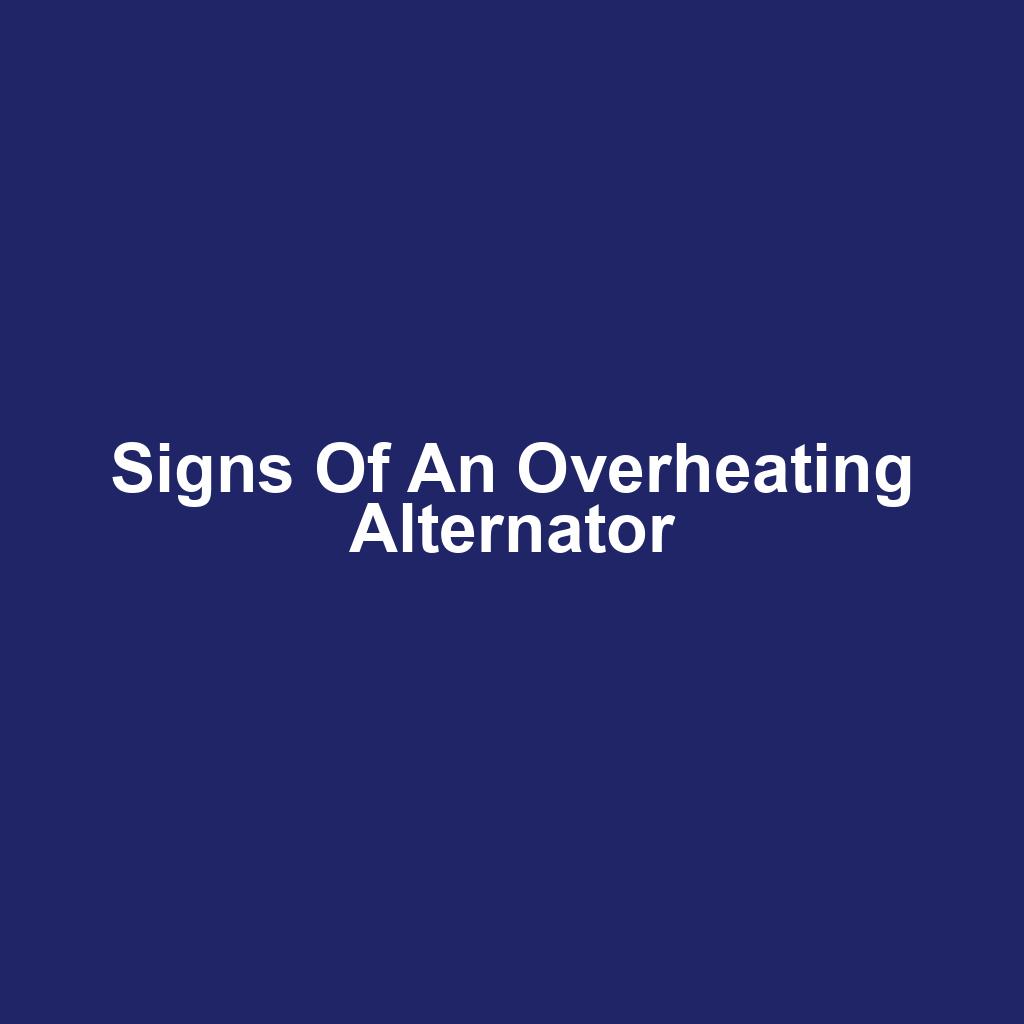 Signs of an Overheating Alternator